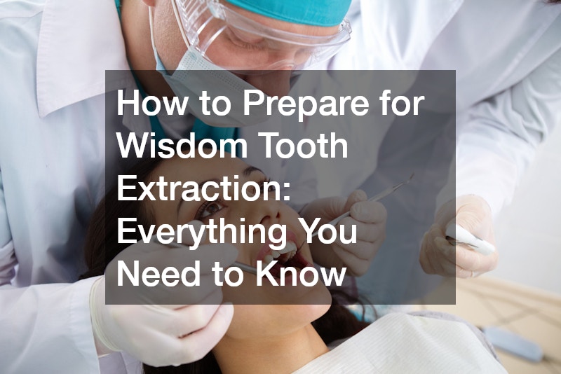 How to Prepare for Wisdom Tooth Extraction: Everything You Need to Know