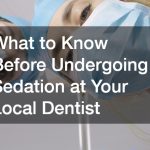 What to Know Before Undergoing Sedation at Your Local Dentist