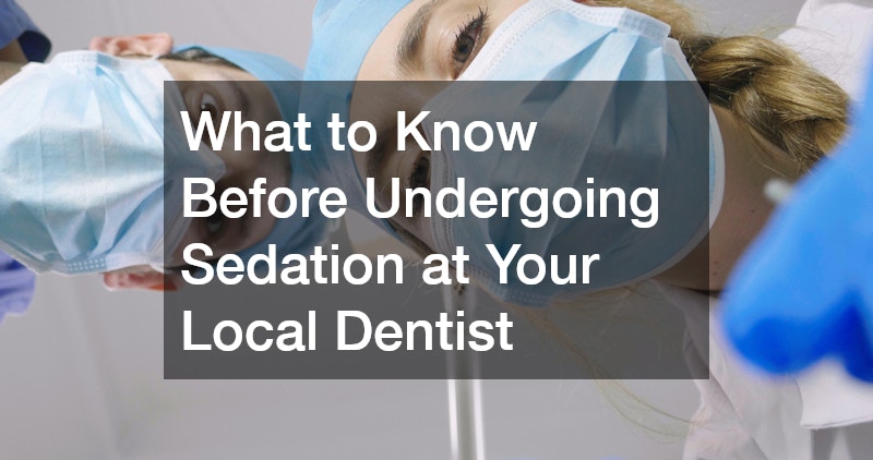 What to Know Before Undergoing Sedation at Your Local Dentist
