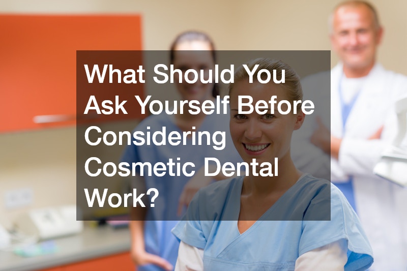 What Should You Ask Yourself Before Considering Cosmetic Dental Work?