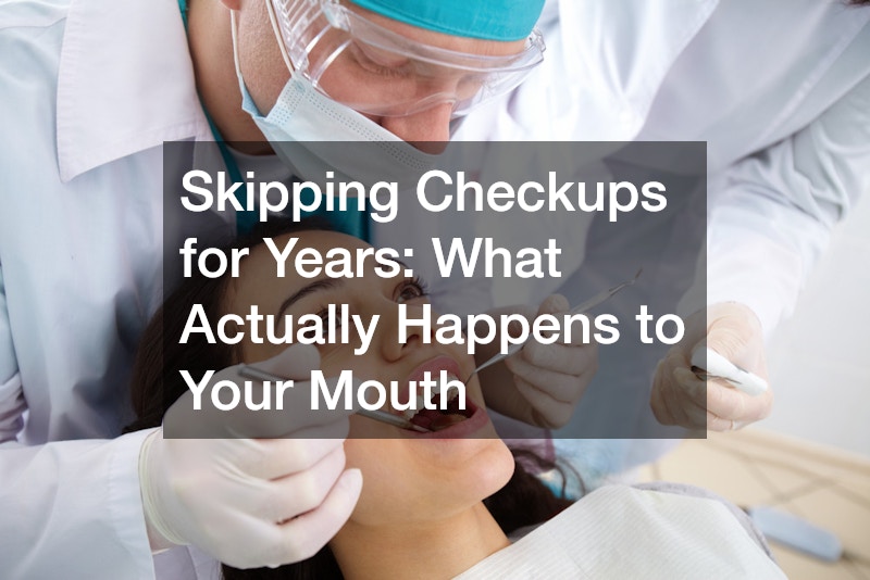 Skipping Checkups for Years  What Actually Happens to Your Mouth