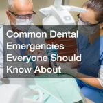 Common Dental Emergencies Everyone Should Know About
